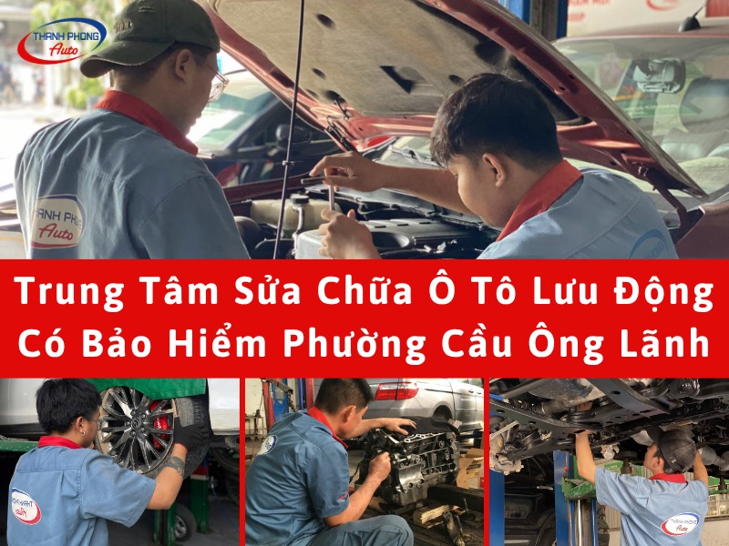 Dịch vụ sửa chữa ô tô lưu động có bảo hiểm tại Phường Cầu Ông Lãnh 5