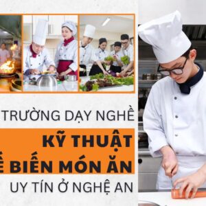 Top 5 Trường Dạy Nghề Kỹ Thuật Chế Biến Món Ăn Uy Tín Ở Nghệ An 2