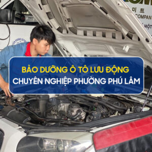 Bảo Dưỡng Ô Tô Lưu Động Phường Phú Lâm Uy Tín, Chất Lượng 7