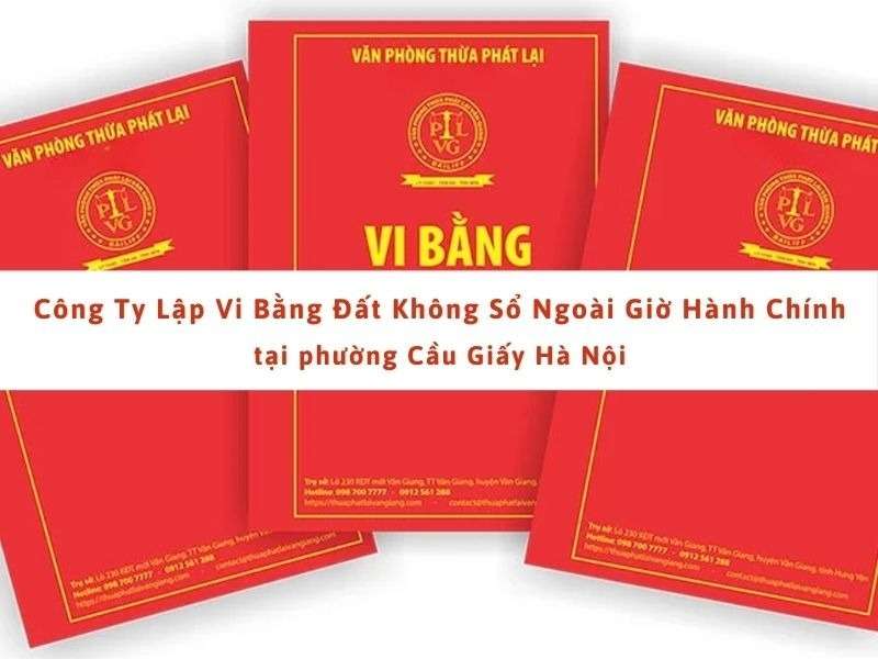 Cơ sở lập vi bằng nhà đất bảo đảm, trọn gói ở phường Cầu Giấy Hà Nội.