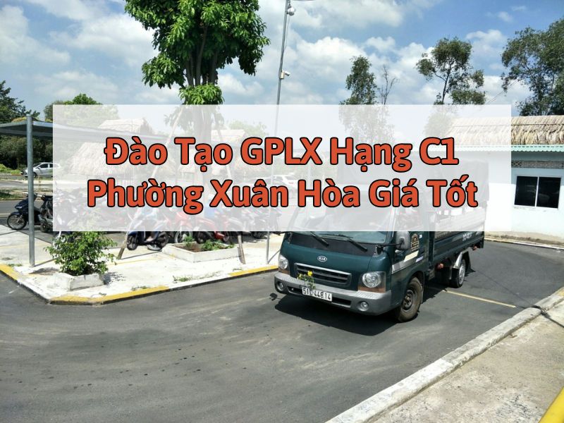 Đào Tạo GPLX Hạng C1 Phường Xuân Hòa Giá Tốt 6 Đào Tạo GPLX Hạng C1 Phường Xuân Hòa Giá Tốt 6