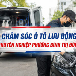 Dịch Vụ Chăm Sóc Và Sửa Chữa Ô Tô Lưu Động Phường Bình Trị Đông 1